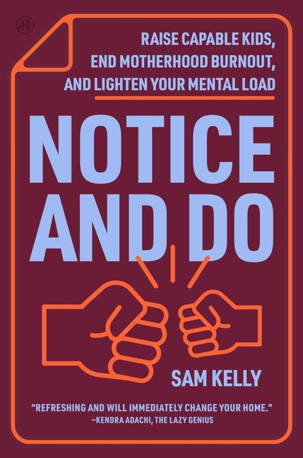 Book cover for Notice and Do: Raise Capable Kids, End Motherhood Burnout, and Lighten Your Mental Load