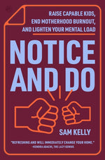 Book cover for Notice and Do: Raise Capable Kids, End Motherhood Burnout, and Lighten Your Mental Load