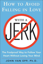 Book cover for How to Avoid Falling in Love with a Jerk: The Foolproof Way to Follow Your Heart Without Losing Your Mind