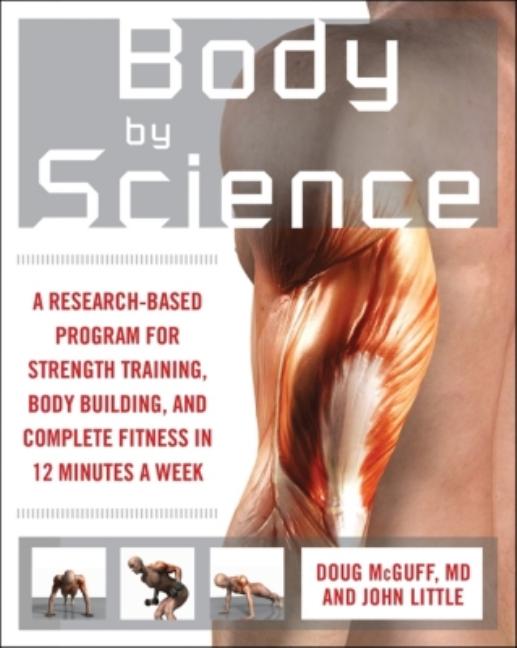 Book cover for Body by Science: A Research Based Program to Get the Results You Want in 12 Minutes a Week
