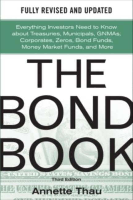 Book cover for The Bond Book, Third Edition: Everything Investors Need to Know about Treasuries, Municipals, Gnmas, Corporates, Zeros, Bond Funds, Money Market Funds