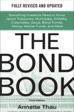 Book cover for The Bond Book, Third Edition: Everything Investors Need to Know about Treasuries, Municipals, Gnmas, Corporates, Zeros, Bond Funds, Money Market Funds