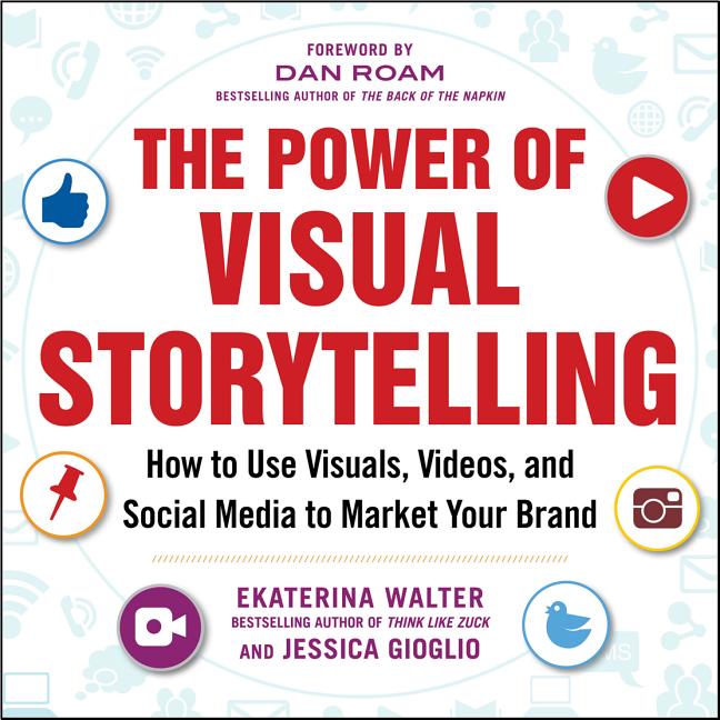 Book cover for The Power of Visual Storytelling: How to Use Visuals, Videos, and Social Media to Market Your Brand