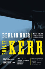 Book cover for Berlin Noir: The First Three Bernie Gunther Novels
