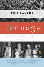 Book cover for Teenage: The Prehistory of Youth Culture: 1875-1945