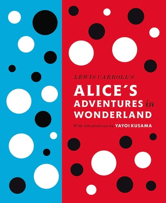 Book cover for Lewis Carroll's Alice's Adventures in Wonderland: With Artwork by Yayoi Kusama