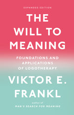 Book cover for The Will to Meaning: Foundations and Applications of Logotherapy