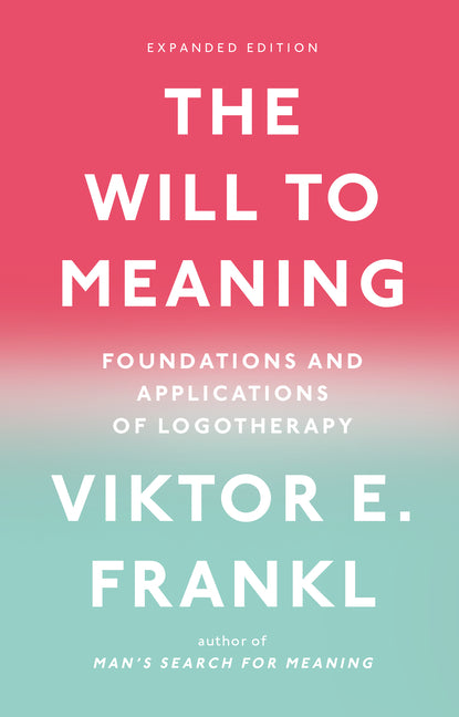 Book cover for The Will to Meaning: Foundations and Applications of Logotherapy