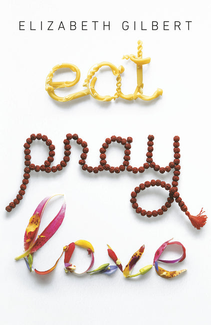 Book cover for Eat Pray Love: One Woman's Search for Everything Across Italy, India and Indonesia