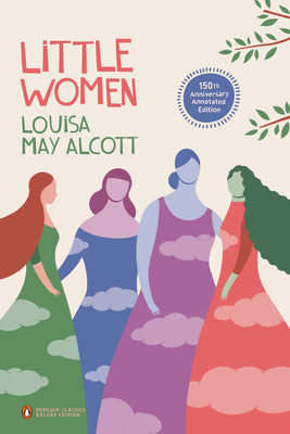 Book cover for Little Women: 150th-Anniversary Annotated Edition (Penguin Classics Deluxe Edition)