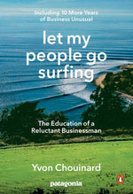 Book cover for Let My People Go Surfing: The Education of a Reluctant Businessman--Including 10 More Years of Business Unusual
