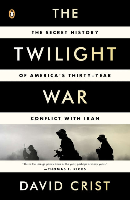 Book cover for Twilight War: The Secret History of America's Thirty-Year Conflict with Iran