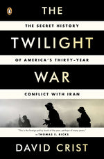 Book cover for Twilight War: The Secret History of America's Thirty-Year Conflict with Iran