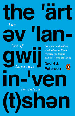 Book cover for The Art of Language Invention: From Horse-Lords to Dark Elves to Sand Worms, the Words Behind World-Building