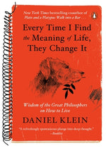 Book cover for Every Time I Find the Meaning of Life, They Change It: Wisdom of the Great Philosophers on How to Live