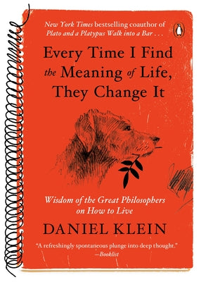 Book cover for Every Time I Find the Meaning of Life, They Change It: Wisdom of the Great Philosophers on How to Live