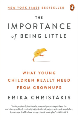 Book cover for The Importance of Being Little: What Young Children Really Need from Grownups