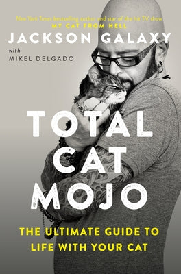 Book cover for Total Cat Mojo: The Ultimate Guide to Life with Your Cat