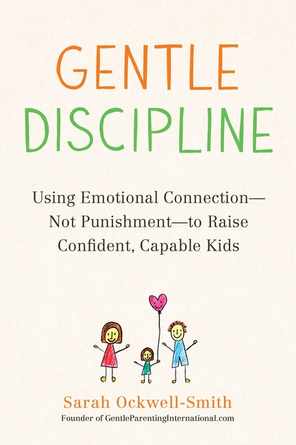 Book cover for Gentle Discipline: Using Emotional Connection--Not Punishment--To Raise Confident, Capable Kids