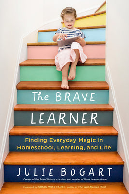 Book cover for The Brave Learner: Finding Everyday Magic in Homeschool, Learning, and Life