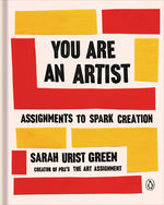 Book cover for You Are an Artist: Assignments to Spark Creation