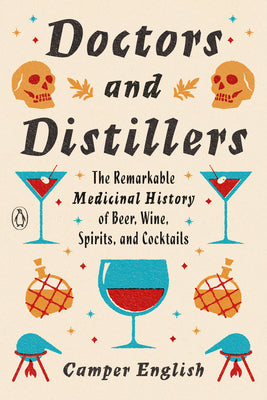 Book cover for Doctors and Distillers: The Remarkable Medicinal History of Beer, Wine, Spirits, and Cocktails