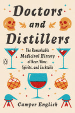Book cover for Doctors and Distillers: The Remarkable Medicinal History of Beer, Wine, Spirits, and Cocktails