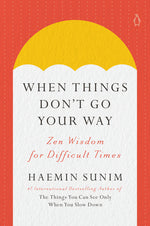 Book cover for When Things Don't Go Your Way: Zen Wisdom for Difficult Times
