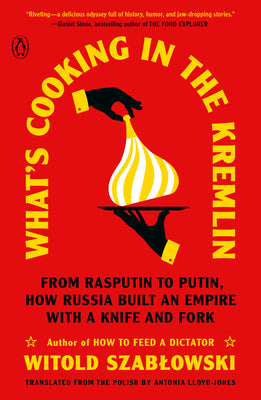 Book cover for What's Cooking in the Kremlin: From Rasputin to Putin, How Russia Built an Empire with a Knife and Fork