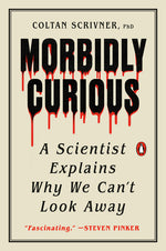 Book cover for Morbidly Curious: A Scientist Explains Why We Can't Look Away