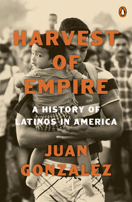 Book cover for Harvest of Empire: A History of Latinos in America: Second Revised and Updated Edition