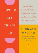 Book cover for How to Let Things Go: 99 Tips from a Zen Buddhist Monk to Relinquish Control and Free Yourself Up for What Matters
