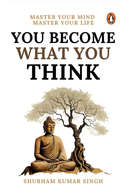 Book cover for You Become What You Think: Master Your Mind, Master Your Liife