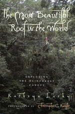 Book cover for Most Beautiful Roof in the World: Exploring the Rainforest Canopy