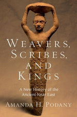 Book cover for Weavers, Scribes, and Kings: A New History of the Ancient Near East