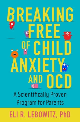 Book cover for Breaking Free of Child Anxiety and OCD: A Scientifically Proven Program for Parents