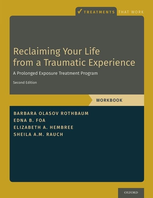 Book cover for Reclaiming Your Life from a Traumatic Experience: A Prolonged Exposure Treatment Program - Workbook