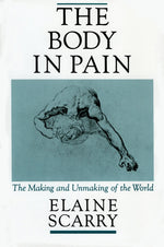 Book cover for The Body in Pain: The Making and Unmaking of the World