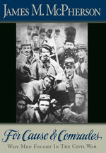 Book cover for For Cause and Comrades: Why Men Fought in the Civil War