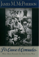 Book cover for For Cause and Comrades: Why Men Fought in the Civil War
