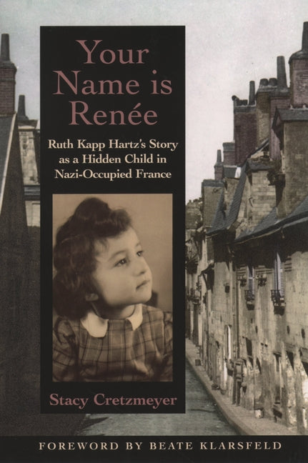 Book cover for Your Name Is Renée: Ruth Kapp Hartz's Story as a Hidden Child in Nazi-Occupied France