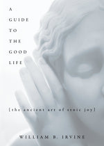 Book cover for A Guide to the Good Life: The Ancient Art of Stoic Joy