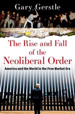 Book cover for The Rise and Fall of the Neoliberal Order: America and the World in the Free Market Era