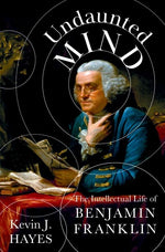 Book cover for Undaunted Mind: The Intellectual Life of Benjamin Franklin