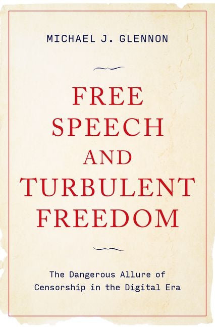 Book cover for Free Speech and Turbulent Freedom: The Dangerous Allure of Censorship in the Digital Era