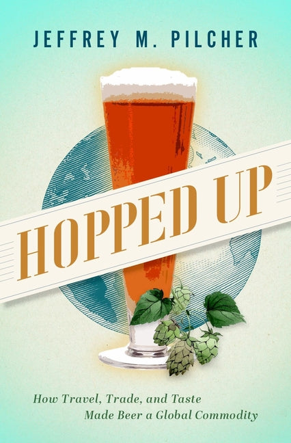 Book cover for Hopped Up: How Travel, Trade, and Taste Made Beer a Global Commodity
