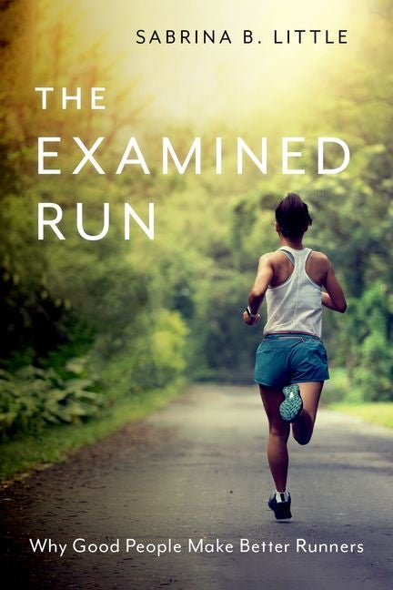 Book cover for The Examined Run: Why Good People Make Better Runners