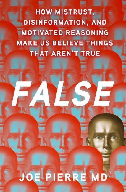 Book cover for False: How Mistrust, Disinformation, and Motivated Reasoning Make Us Believe Things That Aren't True