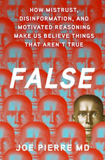 Book cover for False: How Mistrust, Disinformation, and Motivated Reasoning Make Us Believe Things That Aren't True