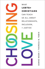 Book cover for Choosing Love: What LGBTQ+ Christians Can Teach Us All about Relationships, Inclusion, and Justice
